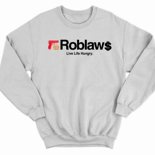 Roblaw Loblaws Live Life Hungry Shirt 3 white Roblaw Loblaws Live Life Hungry Sweatshirt