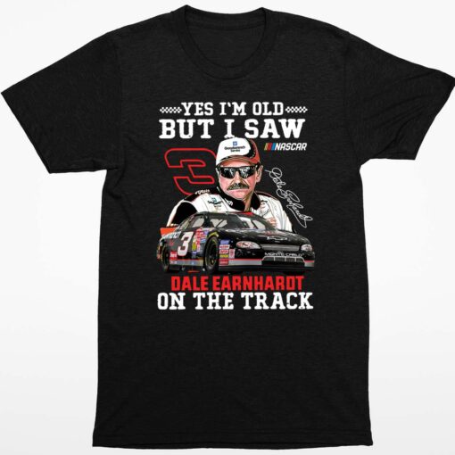 Yes Im Old But I Saw Dale Earnhardt On The Track Shirt 1 1 Yes I'm Old But I Saw Dale Earnhardt On The Track Hoodie