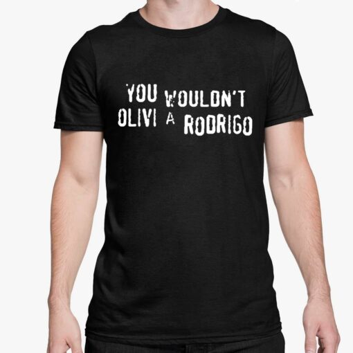You Wouldnt Olivia Rodrigo Shirt 5 1 You Wouldn't Olivia Rodrigo Hoodie