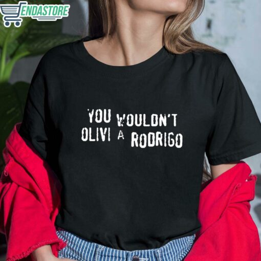 You Wouldnt Olivia Rodrigo Shirt 6 1 You Wouldn't Olivia Rodrigo Shirt