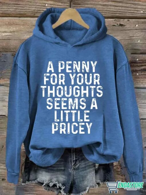 A Penny For Your Thoughts Seems A Little Pricey Hoodie 1 A Penny For Your Thoughts Seems A Little Pricey Hoodie