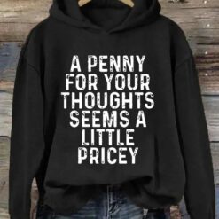 A Penny For Your Thoughts Seems A Little Pricey Hoodie 4 A Penny For Your Thoughts Seems A Little Pricey Hoodie