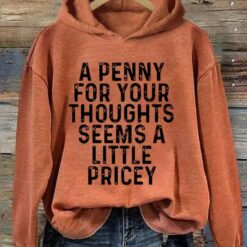 A Penny For Your Thoughts Seems A Little Pricey Hoodie 5 A Penny For Your Thoughts Seems A Little Pricey Hoodie
