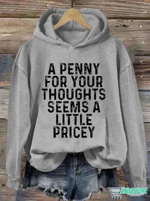 A Penny For Your Thoughts Seems A Little Pricey Hoodie 7 A Penny For Your Thoughts Seems A Little Pricey Hoodie