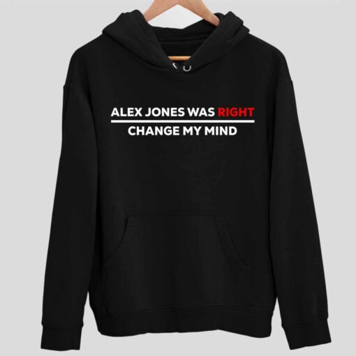 Alex Jones Was Right Change My Mind Shirt 2 1 Alex Jones Was Right Change My Mind Hoodie