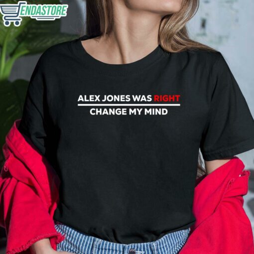 Alex Jones Was Right Change My Mind Shirt 6 1 Alex Jones Was Right Change My Mind Hoodie