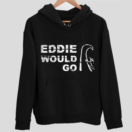 Eddie Would Go Shirt 2 1 Eddie Would Go Hoodie