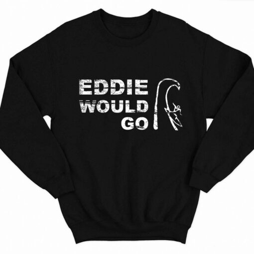 Eddie Would Go Shirt 3 1 Eddie Would Go Hoodie