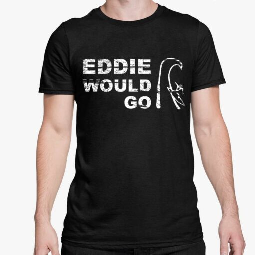 Eddie Would Go Shirt 5 1 Eddie Would Go Hoodie