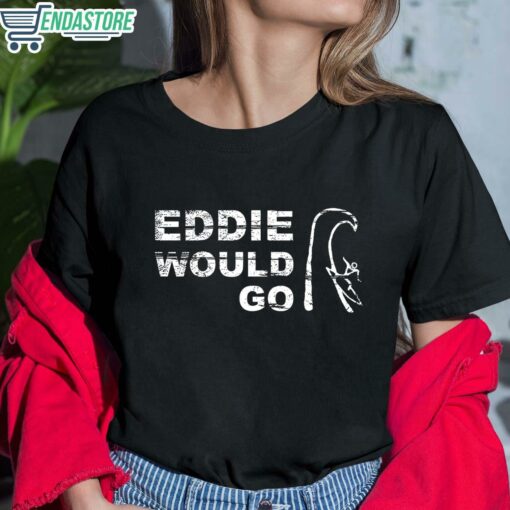 Eddie Would Go Shirt 6 1 Eddie Would Go Hoodie