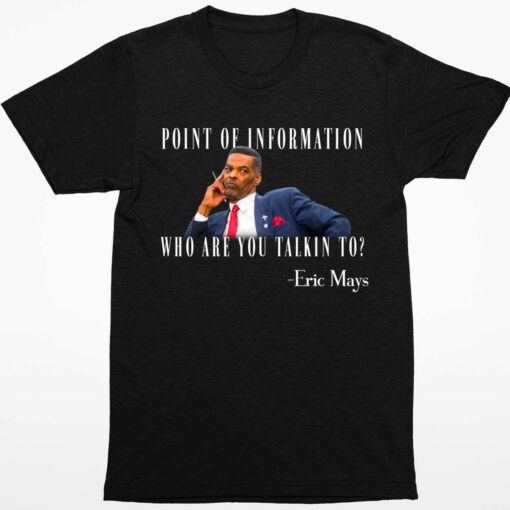 Eric Mays Point Of Information Who Are You Talkin To Shirt 1 1 Eric Mays Point Of Information Who Are You Talkin To Shirt