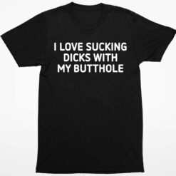 I Love Sucking Dicks with My Butthole T Shirt 1 1 I Love S*cking D*cks with My Butthole Sweatshirt
