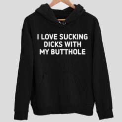 I Love Sucking Dicks with My Butthole T Shirt 2 1 I Love S*cking D*cks with My Butthole Sweatshirt