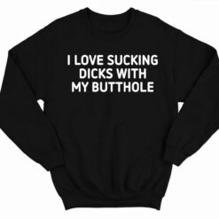 I Love Sucking Dicks with My Butthole T Shirt 3 1 Home 2