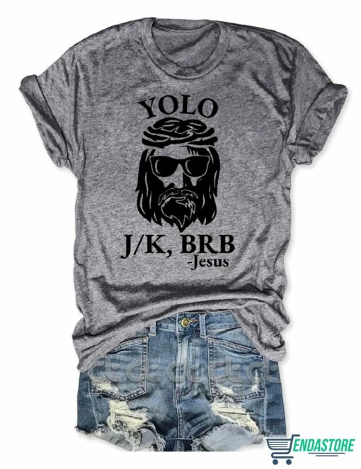 Yolo Brb JK Jesus T Shirt 1 Yolo Brb J/K Jesus T-Shirt