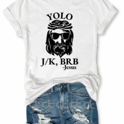 Yolo Brb JK Jesus T Shirt 3 Yolo Brb J/K Jesus T-Shirt
