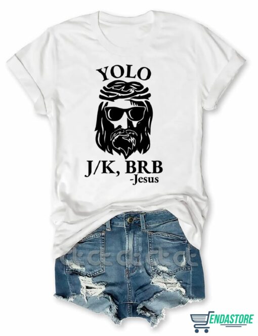 Yolo Brb JK Jesus T Shirt 3 Yolo Brb J/K Jesus T-Shirt