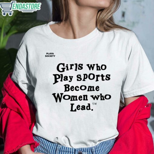 Girls Who Play Sports Become Women Who Lead Shirt 6 white Girls Who Play Sports Become Women Who Lead Shirt