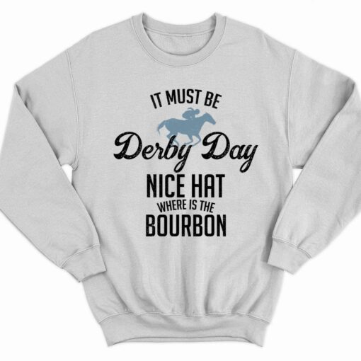 Womens It Must Be Deiby Day Nice Hat Where Is The Bourbon T Shirt 3 white Women's It Must Be Deiby Day Nice Hat Where Is The Bourbon Hoodie